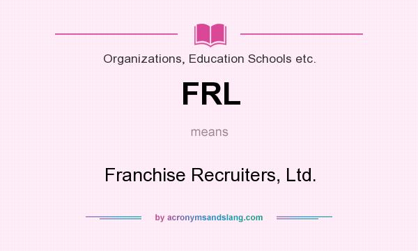 What does FRL mean? It stands for Franchise Recruiters, Ltd.