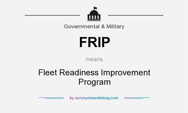 What does FRIP mean? It stands for Fleet Readiness Improvement Program