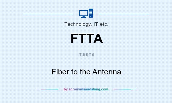 What does FTTA mean? It stands for Fiber to the Antenna