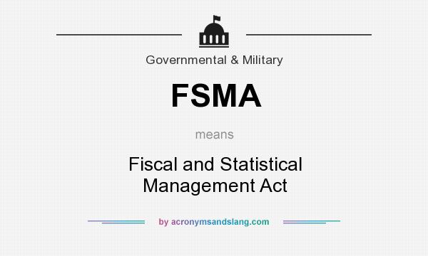 What does FSMA mean? It stands for Fiscal and Statistical Management Act