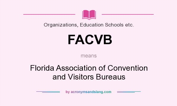 What does FACVB mean? It stands for Florida Association of Convention and Visitors Bureaus