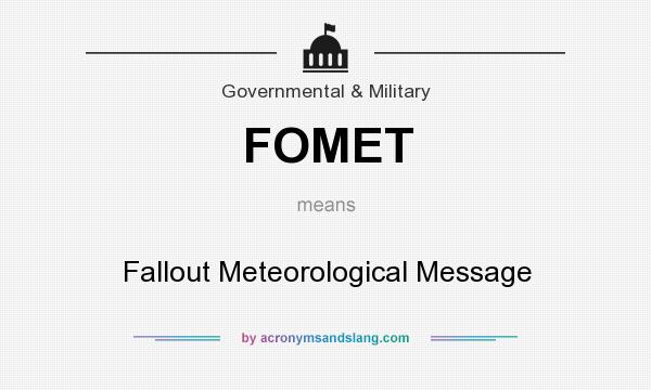 What does FOMET mean? It stands for Fallout Meteorological Message