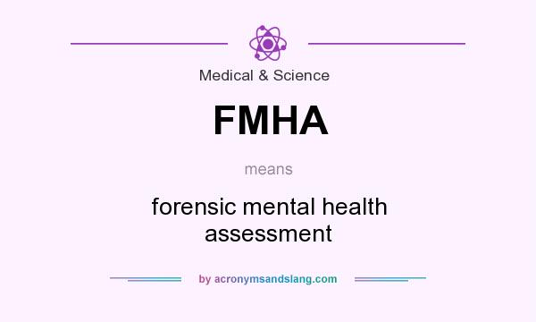 What does FMHA mean? It stands for forensic mental health assessment