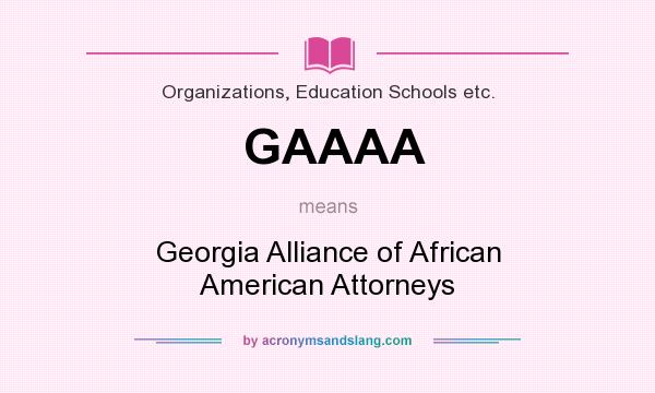 What does GAAAA mean? It stands for Georgia Alliance of African American Attorneys