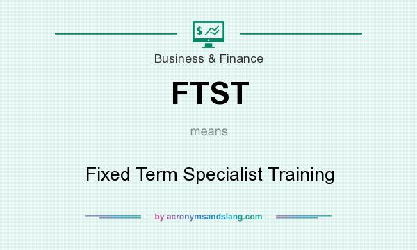 What does FTST mean? It stands for Fixed Term Specialist Training