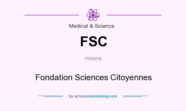 What does FSC mean? It stands for Fondation Sciences Citoyennes
