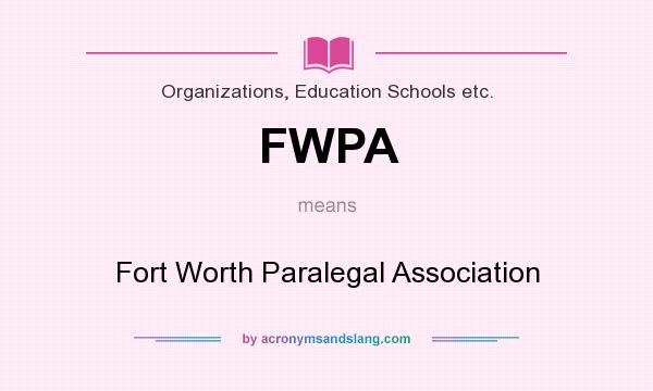 What does FWPA mean? It stands for Fort Worth Paralegal Association