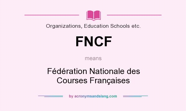 What does FNCF mean? It stands for Fédération Nationale des Courses Françaises