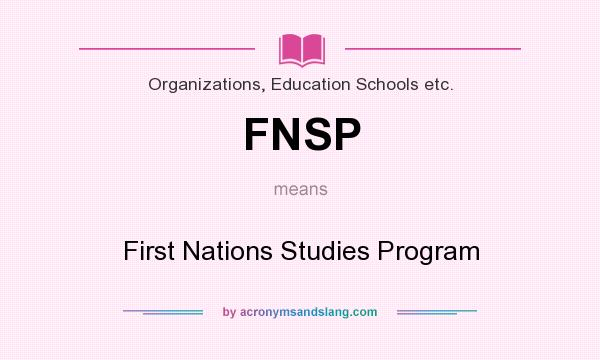 What does FNSP mean? It stands for First Nations Studies Program