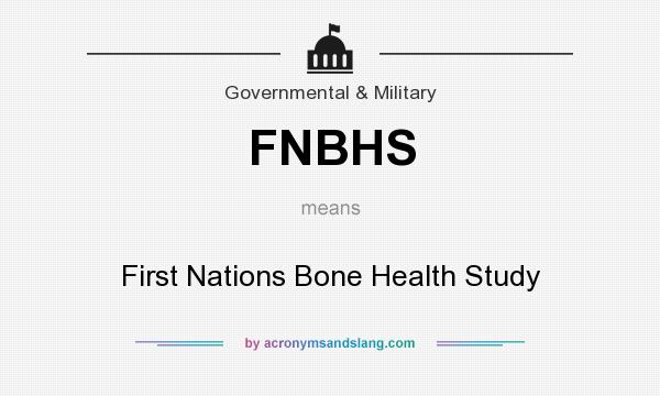 What does FNBHS mean? It stands for First Nations Bone Health Study