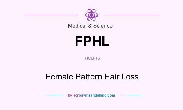 What does FPHL mean? It stands for Female Pattern Hair Loss