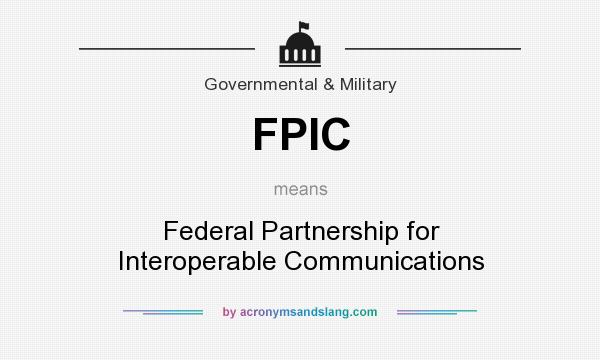 What does FPIC mean? It stands for Federal Partnership for Interoperable Communications