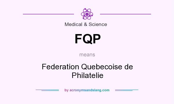 What does FQP mean? It stands for Federation Quebecoise de Philatelie