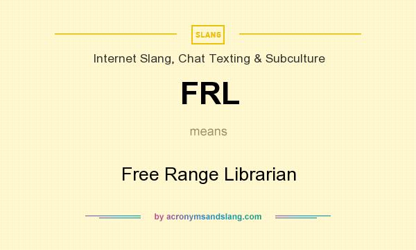 What does FRL mean? It stands for Free Range Librarian