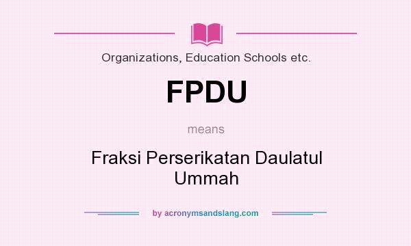 What does FPDU mean? It stands for Fraksi Perserikatan Daulatul Ummah