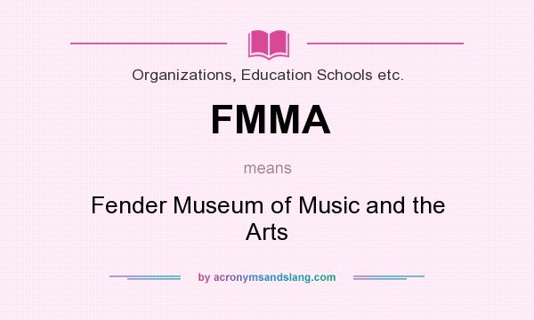 What does FMMA mean? It stands for Fender Museum of Music and the Arts