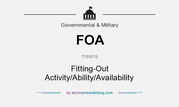 What does FOA mean? It stands for Fitting-Out Activity/Ability/Availability