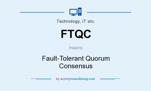 What does FTQC mean? It stands for Fault-Tolerant Quorum Consensus