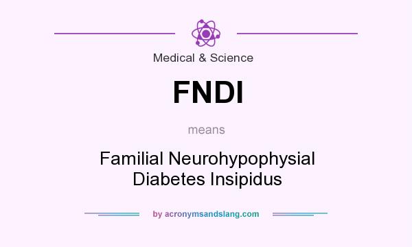 What does FNDI mean? It stands for Familial Neurohypophysial Diabetes Insipidus