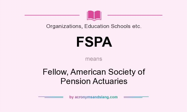 What does FSPA mean? It stands for Fellow, American Society of Pension Actuaries