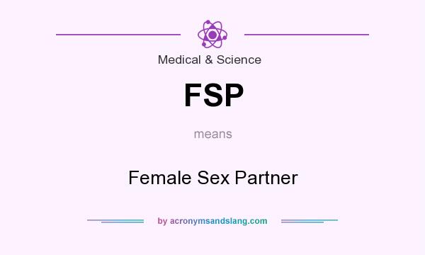 What does FSP mean? It stands for Female Sex Partner