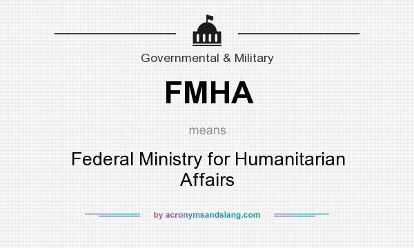 What does FMHA mean? It stands for Federal Ministry for Humanitarian Affairs