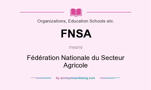 What does FNSA mean? It stands for Fédération Nationale du Secteur Agricole