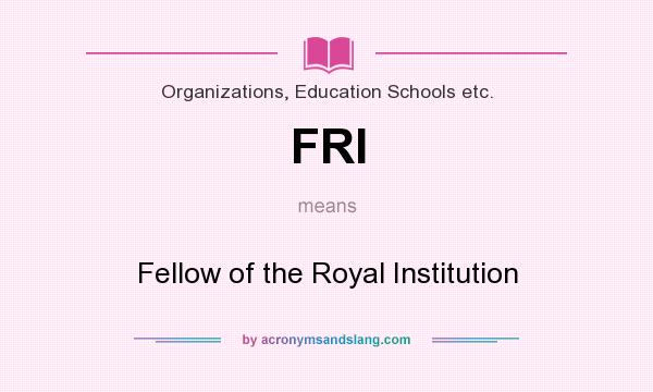 What does FRI mean? It stands for Fellow of the Royal Institution