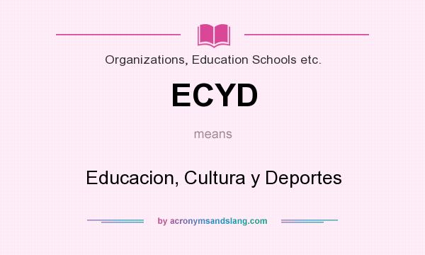 What does ECYD mean? It stands for Educacion, Cultura y Deportes