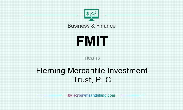 What does FMIT mean? It stands for Fleming Mercantile Investment Trust, PLC