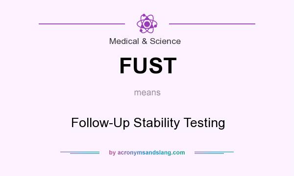 What does FUST mean? It stands for Follow-Up Stability Testing