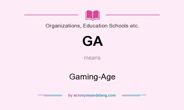 What does GA mean? It stands for Gaming-Age