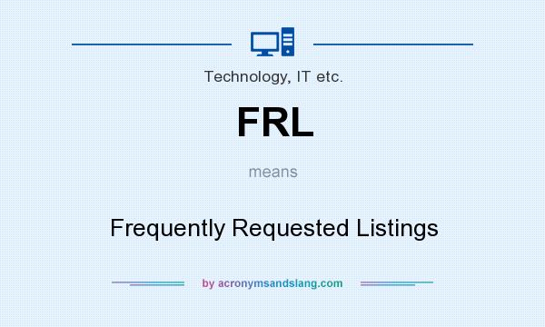 What does FRL mean? It stands for Frequently Requested Listings