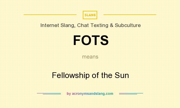 What does FOTS mean? It stands for Fellowship of the Sun