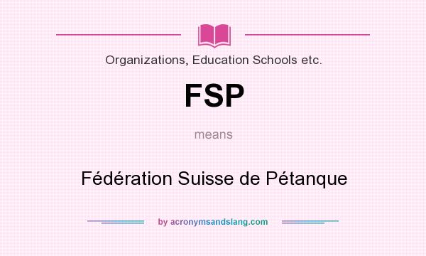 What does FSP mean? It stands for Fédération Suisse de Pétanque