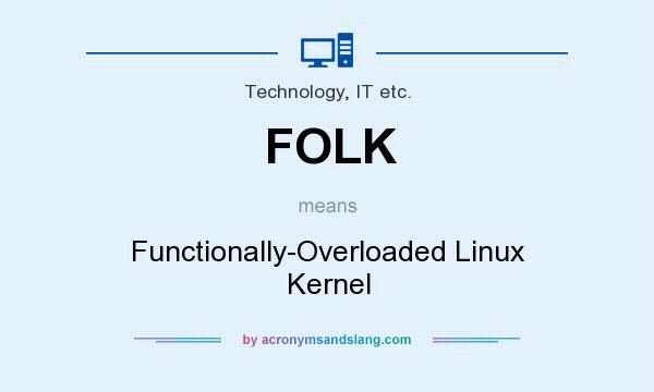 What does FOLK mean? It stands for Functionally-Overloaded Linux Kernel