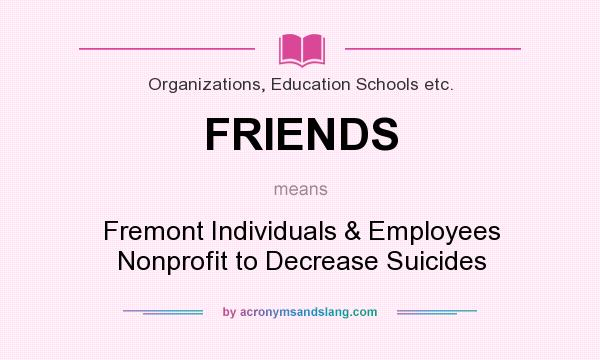 What does FRIENDS mean? It stands for Fremont Individuals & Employees Nonprofit to Decrease Suicides