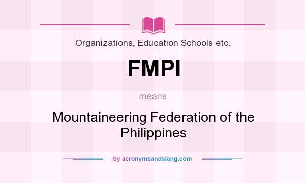 What does FMPI mean? It stands for Mountaineering Federation of the Philippines
