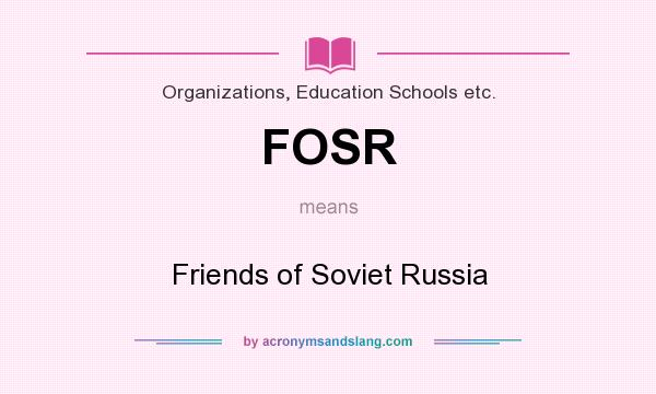 What does FOSR mean? It stands for Friends of Soviet Russia