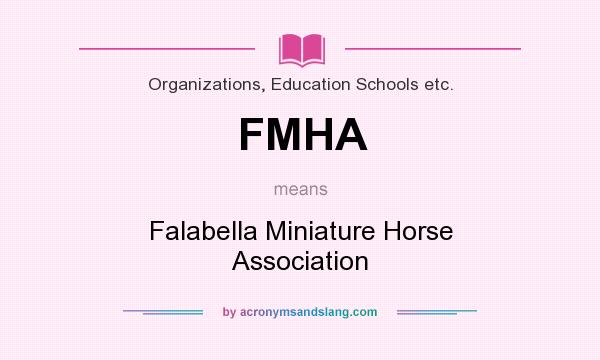 What does FMHA mean? It stands for Falabella Miniature Horse Association