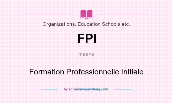 What does FPI mean? It stands for Formation Professionnelle Initiale