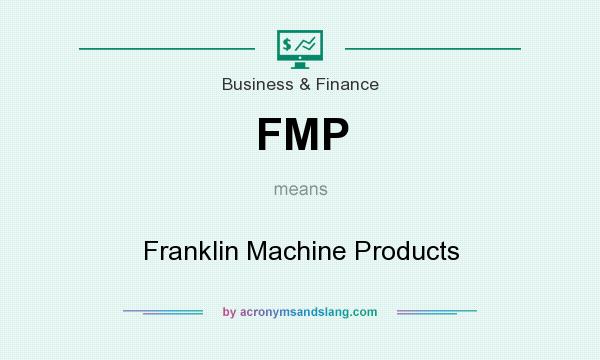 What does FMP mean? It stands for Franklin Machine Products