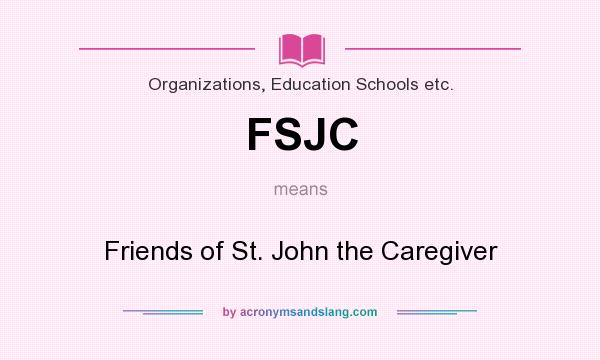 What does FSJC mean? It stands for Friends of St. John the Caregiver