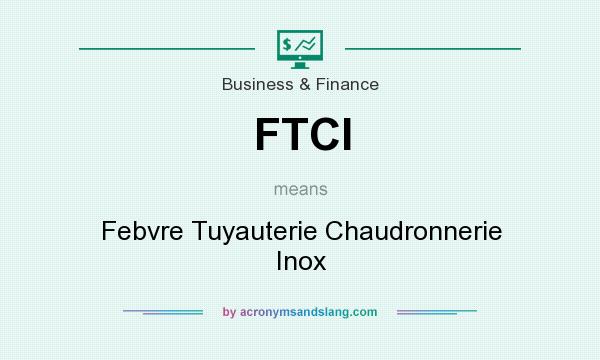 What does FTCI mean? It stands for Febvre Tuyauterie Chaudronnerie Inox