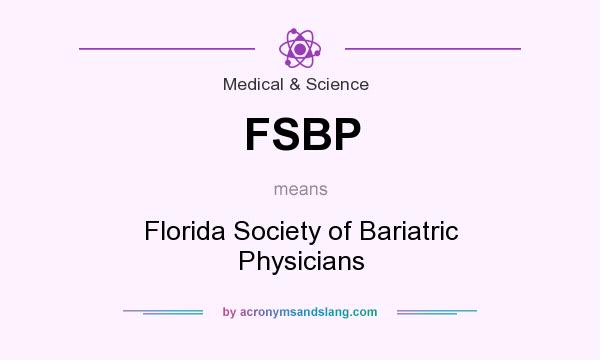 What does FSBP mean? It stands for Florida Society of Bariatric Physicians