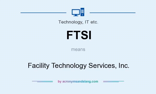 What does FTSI mean? It stands for Facility Technology Services, Inc.