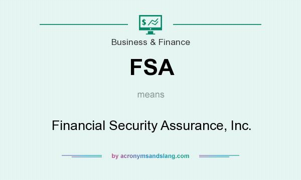 What does FSA mean? It stands for Financial Security Assurance, Inc.