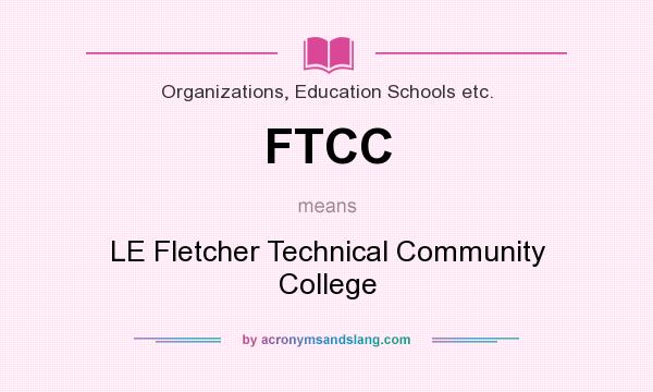 What does FTCC mean? It stands for LE Fletcher Technical Community College