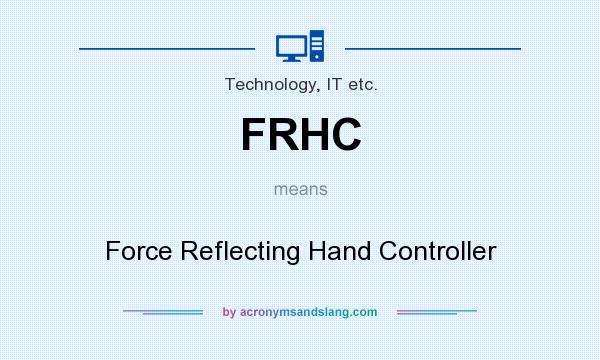 What does FRHC mean? It stands for Force Reflecting Hand Controller