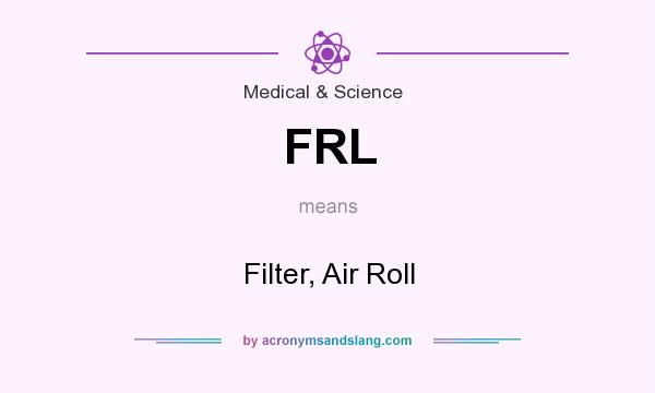 What does FRL mean? It stands for Filter, Air Roll